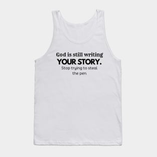 God Is Still Writing Your Story , stop trying to steal the pen, faith, inspiration Tank Top